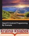 OpenCV Android Programming By Example Mohammad, Amgad 9781783550593 Packt Publishing
