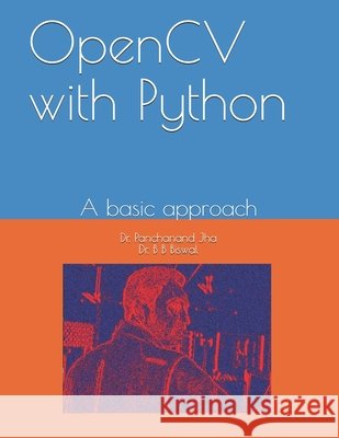 OpenCV with Python: A basic approach Bibhuti Bhusan Biswal Panchanand Jha  9798686832466 Independently Published - książka