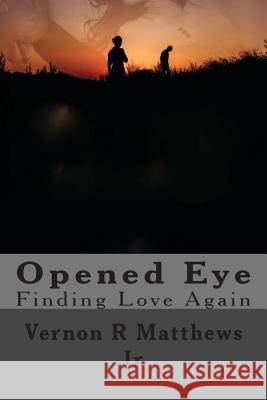 Opened Eye: Finding Love Again Vernon R. Matthew 9781515347842 Createspace - książka