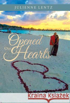 Opened Our Hearts: Building Our Extended Family Julienne Lentz 9781512722550 WestBow Press - książka