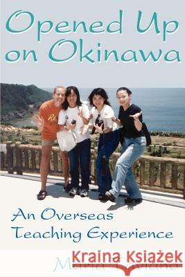 Opened Up on Okinawa: An Overseas Teaching Experience Taviano, Marla 9780595177226 Writers Club Press - książka