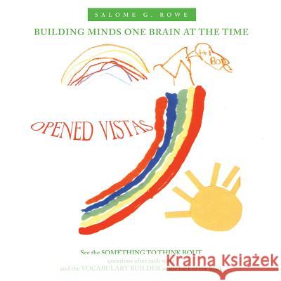 Opened Vistas: Building Minds One Brain at the Time Rowe, Salome G. 9781452086361 Authorhouse - książka