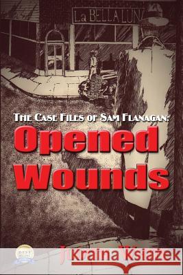 Opened Wounds: The Case Files of Sam Flanagan Judith White 9781629891903 World Castle Publishing, LLC - książka