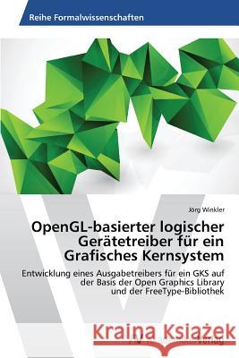 OpenGL-basierter logischer Gerätetreiber für ein Grafisches Kernsystem Winkler Jörg 9783639463415 AV Akademikerverlag - książka