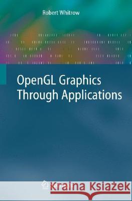 OpenGL Graphics Through Applications Robert Whitrow 9781848000223 Springer London Ltd - książka