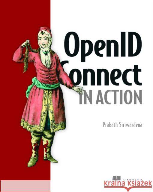 OpenID Connect in Action Prabath Siriwardena 9781617298974 Manning Publications - książka