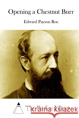Opening a Chestnut Burr Edward Payson Roe The Perfect Library 9781512219524 Createspace - książka