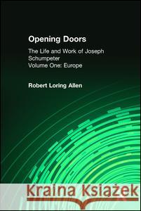 Opening Doors: Life and Work of Joseph Schumpeter: Volume 1, Europe Robert L. Allen Walt W. Rostow 9781560007166 Transaction Publishers - książka