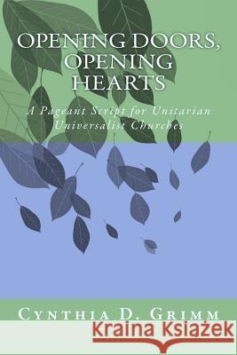 Opening Doors, Opening Hearts: A Pageant for Unitarian Universalist Congregations Cynthia D. Grimm 9781540821614 Createspace Independent Publishing Platform - książka