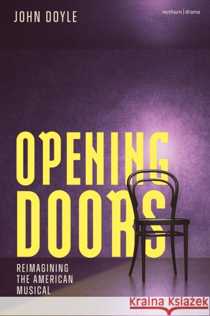 Opening Doors: Reimagining the American Musical John Doyle 9781350508521 Methuen Drama - książka