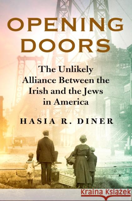 Opening Doors: The Unlikely Alliance Between the Irish and the Jews in America Hasia R. Diner 9781250243928 St. Martin's Press - książka