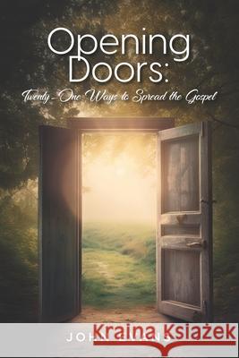 Opening Doors: Twenty-One Ways to Spread the Gospel John Evans 9781941422946 One Stone - książka