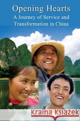 Opening Hearts: A Journey of Service and Transformation in China Susan Straight 9781542911658 Createspace Independent Publishing Platform - książka