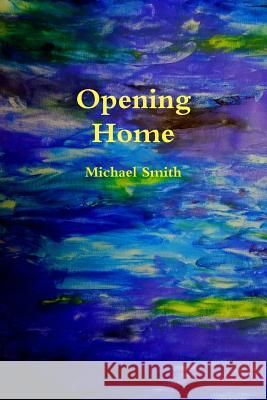 Opening Home Michael Smith 9781387732579 Lulu.com - książka