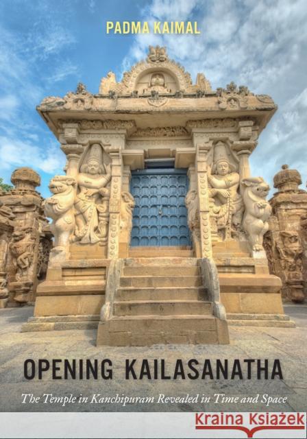 Opening Kailasanatha: The Temple in Kanchipuram Revealed in Time and Space Padma Kaimal 9780295747774 University of Washington Press - książka