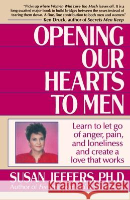 Opening Our Hearts to Men: Learn to Let Go of Anger, Pain, and Loneliness and Create a Love That Works Susan Jeffers 9780449905135 Ballantine Books - książka