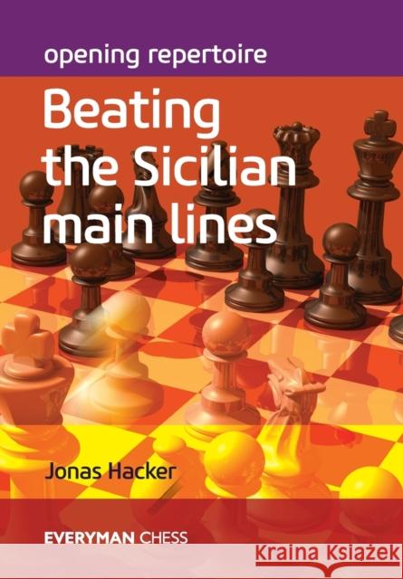 Opening Repertoire: Beating the Sicilian Main Lines Jonas Hacker 9781781945711 Everyman Chess - książka