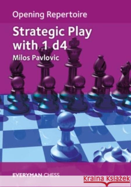 Opening Repertoire: Strategic Play with 1 d4 Milos Pavlovic 9781781946268 Everyman Chess - książka