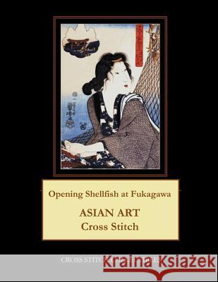 Opening Shellfish at Fukagawa: Asian Art Cross Stitch Pattern Kathleen George Cross Stitch Collectibles 9781797025254 Independently Published - książka