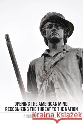 Opening the American Mind: Recognizing the Threat to the Nation Andrew P O'Meara, Jr 9781514456309 Xlibris Us - książka