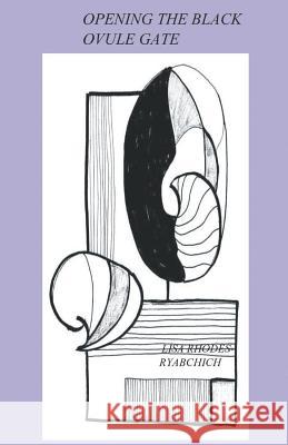 Opening the Black Ovule Gate Lisa Rhodes-Ryabchich 9781635344110 Finishing Line Press - książka