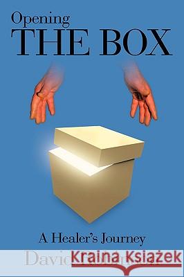 Opening the Box: A Healer's Journey Robinson, David 9781438955254 Authorhouse - książka