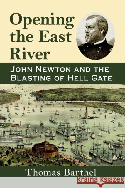 Opening the East River: John Newton and the Blasting of Hell Gate Thomas Barthel 9781476682983 McFarland & Company - książka