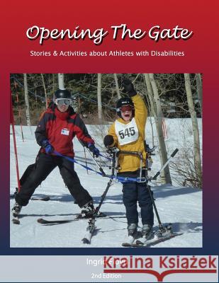 Opening the Gate: Stories & Activities about Athletes with Disabilities Ingrid Floyd 9781494265953 Createspace - książka