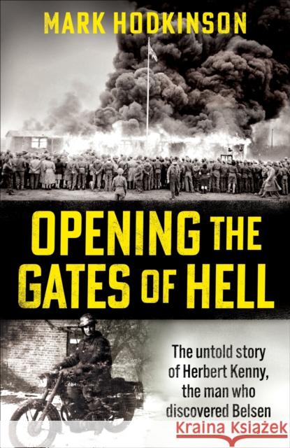 Opening The Gates of Hell: The untold story of Herbert Kenny, the man who discovered Belsen Mark Hodkinson 9781788404846 Octopus Publishing Group - książka