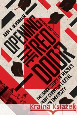 Opening the Red Door – The Inside Story of Russia`s First Christian Liberal Arts University John A. Bernbaum, Philip Yancey 9780830852611 IVP Academic - książka