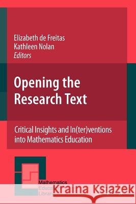 Opening the Research Text: Critical Insights and In(ter)Ventions Into Mathematics Education de Freitas, Elizabeth 9781441945327 Springer - książka