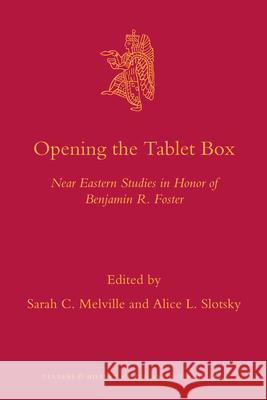 Opening the Tablet Box: Near Eastern Studies in Honor of Benjamin R. Foster Sarah C. Melville 9789004186521 Brill Academic Publishers - książka