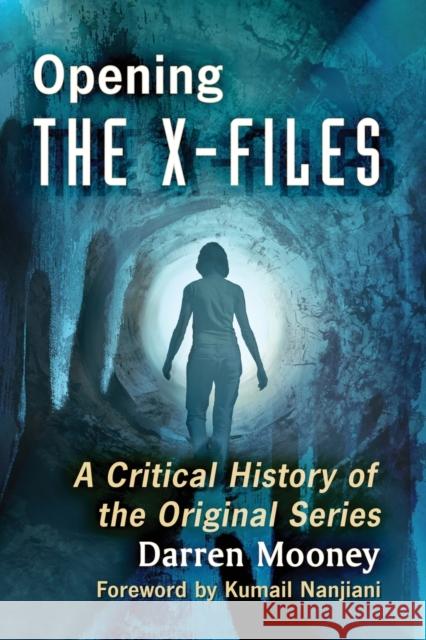 Opening the X-Files: A Critical History of the Original Series Darren Mooney 9781476665269 McFarland & Company - książka