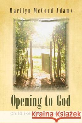 Opening to God: Childlike Prayers for Adults Adams, Marilyn McCord 9780664233051 Westminster John Knox Press - książka