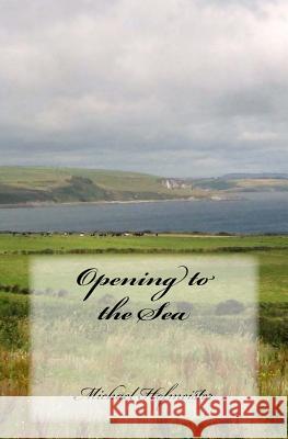 Opening to the Sea Michael Hofmeister 9781453880074 Createspace Independent Publishing Platform - książka