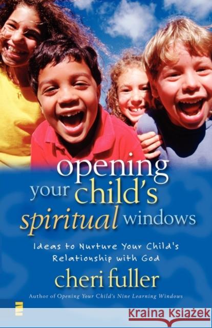 Opening Your Child's Spiritual Windows: Ideas to Nurture Your Child's Relationship with God 2 Fuller, Cheri 9780310224495 Zondervan Publishing Company - książka