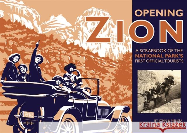 Opening Zion: A Scrapbook of the National Park's First Official Tourists Clark, John 9781607810063 Bonneville Books - książka