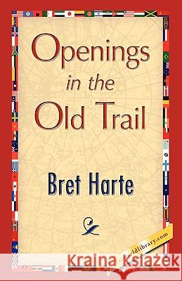 Openings in the Old Trail Bret Harte 9781421893129 1st World Library - książka