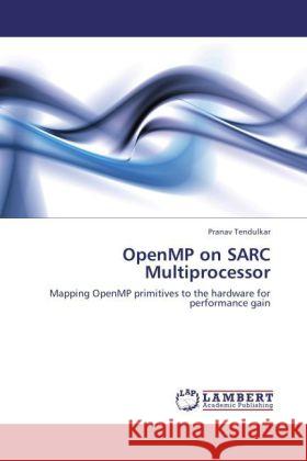 OpenMP on SARC Multiprocessor Tendulkar, Pranav 9783846517031 LAP Lambert Academic Publishing - książka