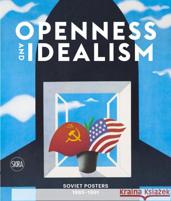 Openness and Idealism: Soviet Posters 1985–1991 Snap Editions 9788857245645 Skira - książka