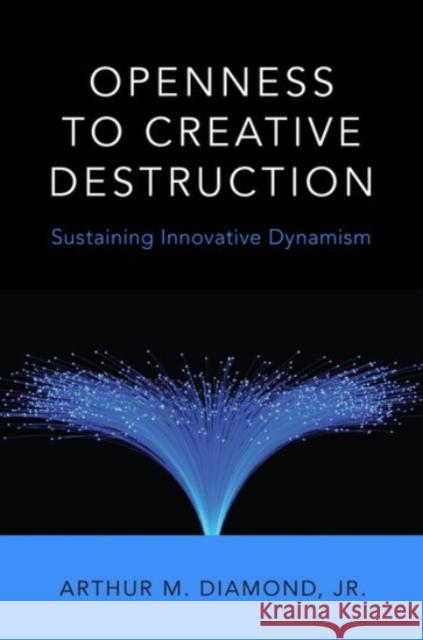 Openness to Creative Destruction: Sustaining Innovative Dynamism Arthur M. Diamon 9780190263676 Oxford University Press, USA - książka