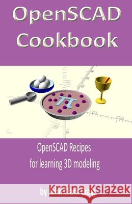 OpenSCAD Cookbook: OpenSCAD Recipes for learning 3D modeling John Clark Craig 9781790273911 Independently Published - książka