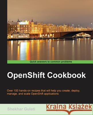 OpenShift Cookbook Shekhar Gulati   9781783981205 Packt Publishing - książka
