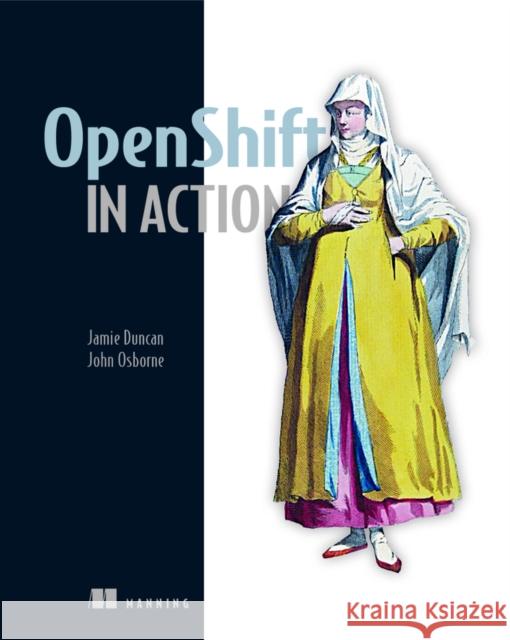 OpenShift in Action John Osborne 9781617294839 Manning Publications - książka