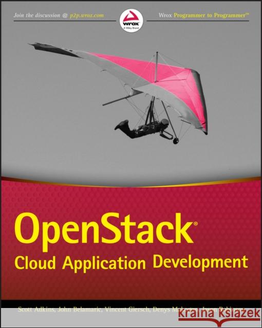 Openstack Cloud Application Development Belamaric, John; Adkins, Scott; Robinson, Jason E. 9781119194316 John Wiley & Sons - książka