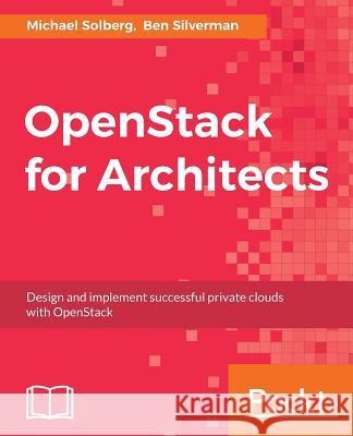 OpenStack for Architects: Design and implement successful private clouds with OpenStack Solberg, Michael 9781784395100 Packt Publishing - książka