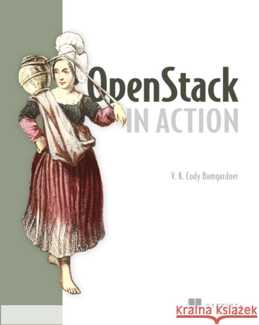 OpenStack in Action V.M. Cody Bumgardner 9781617292163 Manning Publications - książka