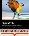 Openvpn: Building and Integrating Virtual Private Networks Feilner, M. 9781904811855 Packt Publishing