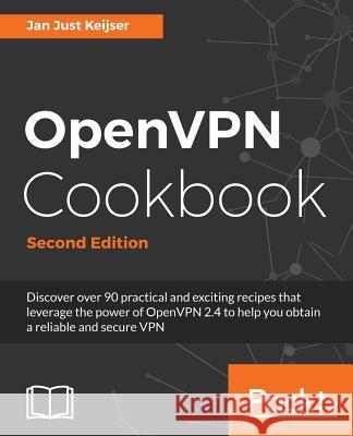 OpenVPN Cookbook, Second Edition Keijser, Jan Just 9781786463128 Packt Publishing - książka