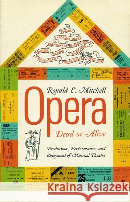 Opera--Dead or Alive: Production, Performance and Enjoyment of Musical Theatre Mitchell, Ronald E. 9780299058142 University of Wisconsin Press - książka